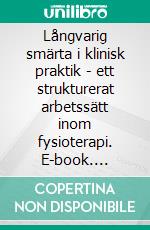 Långvarig smärta i klinisk praktik - ett strukturerat arbetssätt inom fysioterapi. E-book. Formato EPUB ebook