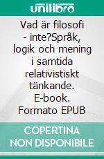 Vad är filosofi - inte?Språk, logik och mening i samtida relativistiskt tänkande. E-book. Formato EPUB ebook