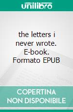 the letters i never wrote. E-book. Formato EPUB ebook