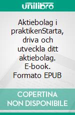 Aktiebolag i praktikenStarta, driva och utveckla ditt aktiebolag. E-book. Formato EPUB ebook