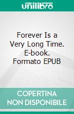 Forever Is a Very Long Time. E-book. Formato EPUB ebook