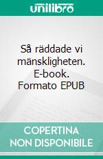 Så räddade vi mänskligheten. E-book. Formato EPUB ebook