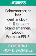 Palmemordet är löst igenHandbok i att ljuga som Skandiamannen. E-book. Formato EPUB ebook