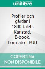 Profiler och gårdar i 1800-talets Karlstad. E-book. Formato EPUB ebook