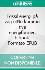 Fossil energi på väg utNu kommer nya energiformer. E-book. Formato EPUB ebook