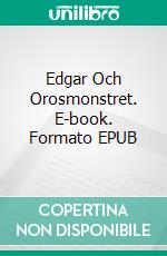 Edgar Och Orosmonstret. E-book. Formato EPUB ebook