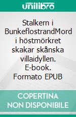 Stalkern i BunkeflostrandMord i höstmörkret skakar skånska villaidyllen. E-book. Formato EPUB ebook