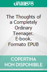 The Thoughts of a Completely Ordinary Teenager. E-book. Formato EPUB ebook