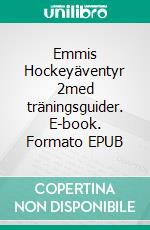 Emmis Hockeyäventyr 2med träningsguider. E-book. Formato EPUB ebook