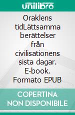 Oraklens tidLättsamma berättelser från civilisationens sista dagar. E-book. Formato EPUB ebook