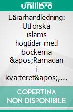 Lärarhandledning: Utforska islams högtider med böckerna 'Ramadan i kvarteret', 'Eid al-fitir i kvarteret' &amp; 'Eid al-adha i kvarteret'". E-book. Formato EPUB ebook