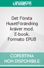 Det Första HusetFörändring kräver mod. E-book. Formato EPUB ebook
