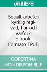 Socialt arbete i kyrklig regi- vad, hur och varför?. E-book. Formato EPUB ebook