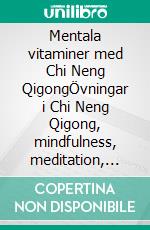 Mentala vitaminer med Chi Neng QigongÖvningar i Chi Neng Qigong, mindfulness, meditation, mental träning samt hypnos. E-book. Formato EPUB ebook