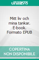 Mitt liv och mina tankar. E-book. Formato EPUB ebook