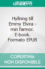 Hyllning till Emmy Elvira - min farmor. E-book. Formato EPUB ebook