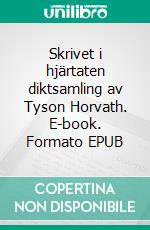 Skrivet i hjärtaten diktsamling av Tyson Horvath. E-book. Formato EPUB ebook