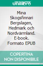 Mina Skogsfinnari Bergslagen, Hedmark och Nordvärmland. E-book. Formato EPUB ebook