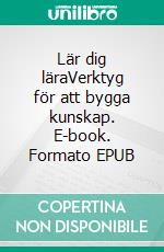 Lär dig läraVerktyg för att bygga kunskap. E-book. Formato EPUB ebook