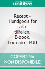 Recept - Hundgodis för alla tillfällen. E-book. Formato EPUB ebook