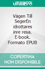 Vägen Till SegerEn idrottares inre resa. E-book. Formato EPUB ebook