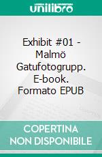 Exhibit #01 - Malmö Gatufotogrupp. E-book. Formato EPUB ebook