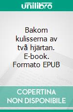 Bakom kulisserna av två hjärtan. E-book. Formato EPUB ebook