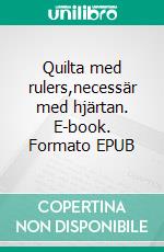 Quilta med rulers,necessär med hjärtan. E-book. Formato EPUB ebook