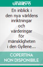 En inblick i den nya världens inriktningar och värderingar för mänskligheten i den Gyllene Tidsåldern. E-book. Formato EPUB ebook