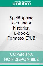 Spelöppning och andra historier. E-book. Formato EPUB ebook