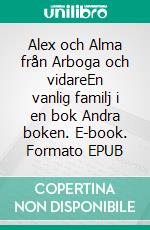 Alex och Alma från Arboga och vidareEn vanlig familj i en bok Andra boken. E-book. Formato EPUB ebook