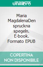 Maria MagdalenaDen spruckna spegeln. E-book. Formato EPUB ebook