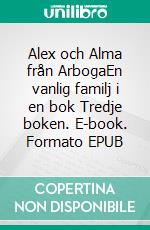 Alex och Alma från ArbogaEn vanlig familj i en bok Tredje boken. E-book. Formato EPUB ebook