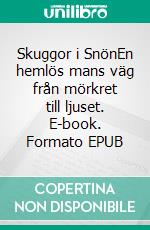 Skuggor i SnönEn hemlös mans väg från mörkret till ljuset. E-book. Formato EPUB ebook