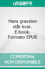 Hans gravsten står kvar. E-book. Formato EPUB ebook