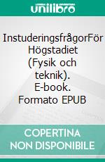 InstuderingsfrågorFör Högstadiet (Fysik och teknik). E-book. Formato EPUB ebook