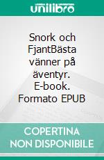 Snork och FjantBästa vänner på äventyr. E-book. Formato EPUB ebook