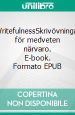 WritefulnessSkrivövningar för medveten närvaro. E-book. Formato EPUB ebook