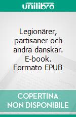 Legionärer, partisaner och andra danskar. E-book. Formato EPUB ebook