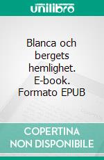 Blanca och bergets hemlighet. E-book. Formato EPUB ebook