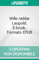 Wille räddar Leopold. E-book. Formato EPUB ebook