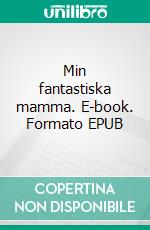 Min fantastiska mamma. E-book. Formato EPUB ebook