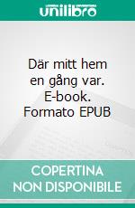Där mitt hem en gång var. E-book. Formato EPUB ebook