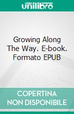 Growing Along The Way. E-book. Formato EPUB ebook