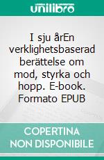 I sju årEn verklighetsbaserad berättelse om mod, styrka och hopp. E-book. Formato EPUB ebook