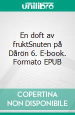 En doft av fruktSnuten på Dårön 6. E-book. Formato EPUB ebook