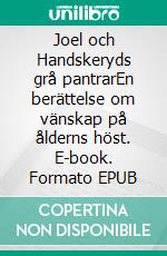 Joel och Handskeryds grå pantrarEn berättelse om vänskap på ålderns höst. E-book. Formato EPUB ebook