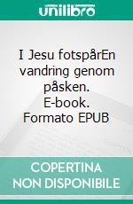 I Jesu fotspårEn vandring genom påsken. E-book. Formato EPUB ebook