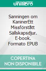 Sanningen om KaninerEtt Missförstått Sällskapsdjur. E-book. Formato EPUB ebook