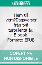 Hem till vem?Dagsverser från två turbulenta år. E-book. Formato EPUB ebook